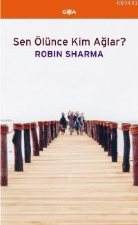 Sen Ölünce Kim Ağlar? Robin Sharma