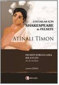 Çocuklar İçin Shakespeare ile Felsefe - Atinalı Timon Levent Gönül