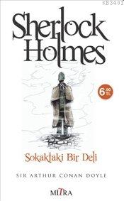 Sherlock Holmes : Sokaktaki Bir Deli Arthur Conan Doyle