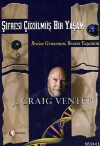 Şifresi Çözülmüş Bir Yaşam J. Craig Venter