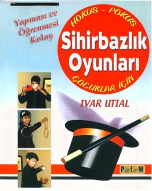 Yapması ve Öğrenmesi Kolay Sihirbazlık Oyunları Ivar Utial