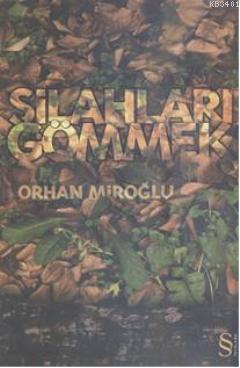 Silahları Gömmek Orhan Miroğlu