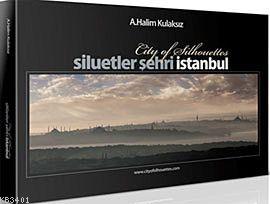 Siluetler Şehri İstanbul A. Halim Kulaksız