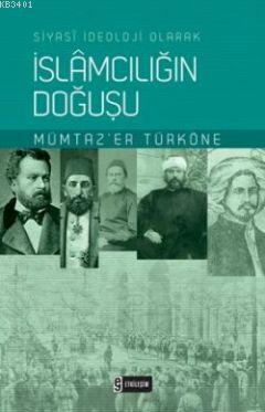 Siyasi İdeoloji Olarak İslamcılığın Doğuşu Mümtaz`er Türköne