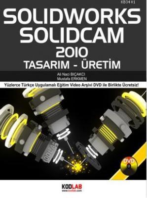 Solidworks Solidcam 2011 Tasarım - Üretim Ali Naci Bıçakcı