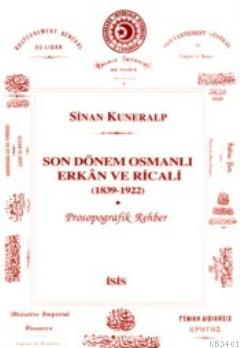 Son Dönem Osmanlı Erkan ve Ricali 1839 - 1922 Sinan Kuneralp