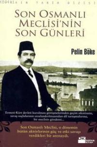 Son Osmanlı Meclisi'nin Son Günleri Pelin Böke