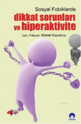 Sosyal Fobiklerde Dikkat Sorunları ve Hiperaktivite Ahmet Koyuncu