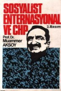 Sosyalist Enternasyonel ve Chp Muammer Aksoy