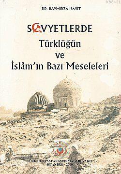 Sovyetlerde Türklüğün ve İslam'ın Bazı Meseleleri Baymirza Hayit