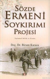 Sözde Ermeni Soykırımı Projesi Birsen Karaca