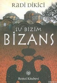 Şu Bizim Bizans Radi Dikici