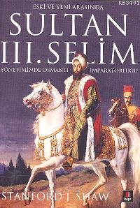 Eski ve Yeni Arasında Sultan 3. Selim Yönetiminde Osmanlı İmparatorluğ