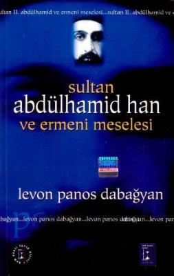 Sultan Abdülhamid Han ve Ermeni Meselesi Levon Panos Dabağyan
