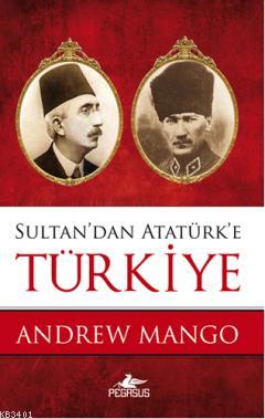 Sultan'dan Atatürk'e Türkiye Andrew Mango