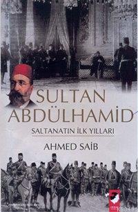 Sultan II. Abdülhamid ve Saltanat'ın İlk Yılları Ahmed Saib