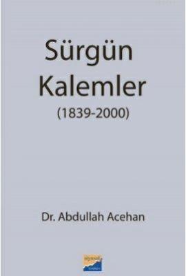 Sürgün Kalemler (1839-2000) Abdullah Acehan
