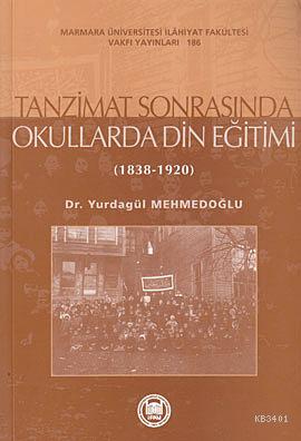 Tanzimat Sonrasında Okullarda Din Eğitimi Yurdagül Mehmedoğlu