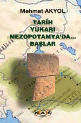 Tarih Yukarı Mezopotamya'da Başlar Mehmet Akyol