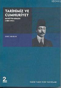 Tarihimiz ve Cumhuriyet: Muhittin Birgen (1885-1951) Zeki Arıkan