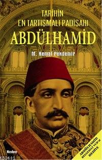 Tarihin En Tartışmalı Padişahı Abdülhamid M. Kemal Pekdemir