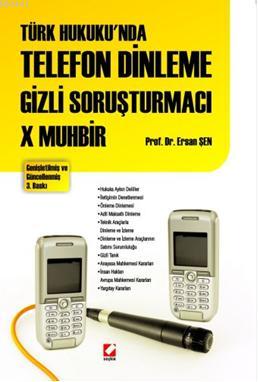 Türk Hukuku'nda Telefon Dinleme Gizli Sorşturmacı X Muhbir Ersan Şen
