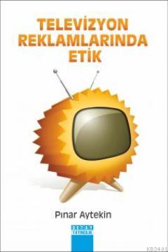 Televizyon Reklamlarında Etik Pınar Aytekin