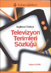 Televizyon Terimleri Sözlüğü (İngilizce - Türkçe) Selami Aydın