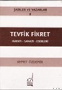 Tevfik Fikret - Hayatı-sanatı-eserleri Ahmet Özdemir