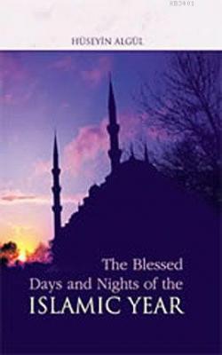 The Blessed Days and Nights of the Islamic Year (İslamda Mübarek Gün v