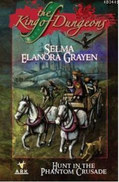 The King of Dungeons - Hunt in the Phantom Crusade Selma Elanora Graye