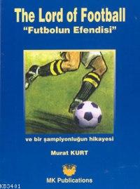 The Lord Of Football Murat Kurt