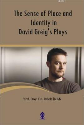 The Sense of Place and Identity in David Greig's Plays Dilek İnan