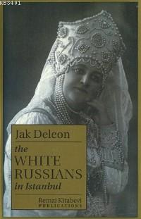 The White Russians In Istanbul Jak Deleon