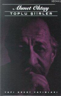 Toplu Şiirler (1963-1996) Ahmet Oktay