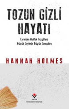 Tozun Gizli Hayatı (Ciltli) Hannah Holmes