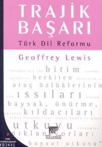 Trajik Başarı Türk Dil Reformu Geofferey Lewis