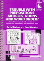 Trouble with Prepositions, Articles, Nouns and Word Order David Bolton