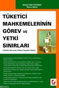 Tüketici Mahkemelerinin Görev ve Yetki Sınırları Mehmet Akif Tutumlu