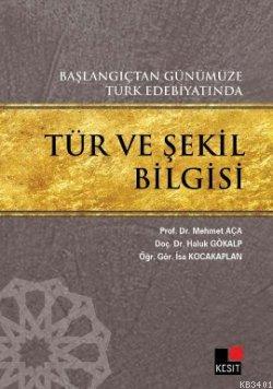 Başlangıçtan Günümüze Türk Edebiyatında Tür ve Şekil Bilgisi Mehmet Aç
