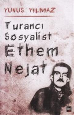 Turancı Sosyalist Ethem Nejat Yunus Yılmaz