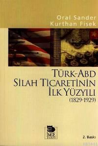 Türk-ABD Silah Ticaretinin İlk Yüzyılı (1829-1929) Oral Sander