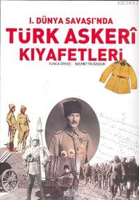 I. Dünya Savaşı'nda Türk Askerî Kıyafetleri (Ciltli) Tunca Örses
