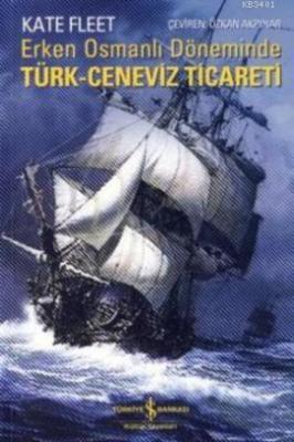 Erken Osmanlı Döneminde Türk Ceneviz-Ticareti Kate Fleet