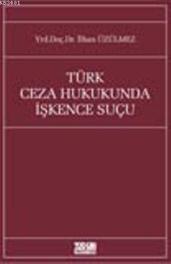 Türk Ceza Hukukunda İşkence Suçu
