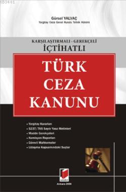 Karşılaştırmalı - Gerekçeli - İçtihatlı Türk Ceza Kanunu Gürsel Yalvaç