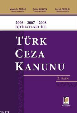 2006 - 2007 - 2008 İçtihatları ile Türk Ceza Kanunu Çetin Akkaya