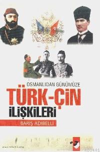 Osmanlı'dan Günümüze Türk-Çin İlişkileri Barış Adıbelli