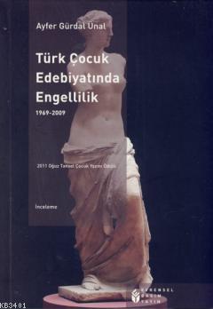 Türk Çocuk Edebiyatında Engellilik (1969-2009) Ayfer Gürdal Ünal
