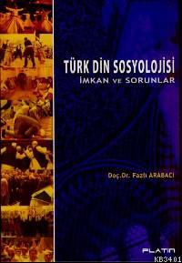 Türk Din Sosyolojisi İmkan ve Sorunlar Fazlı Arabacı